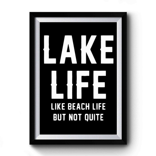 Lake Life Like Beach Life But Not Quite Funny Premium Poster