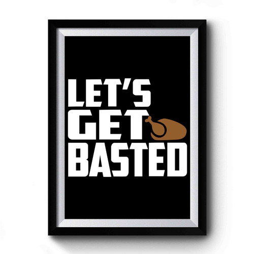 Let's Get Basted Funny Thanksgiving Premium Poster