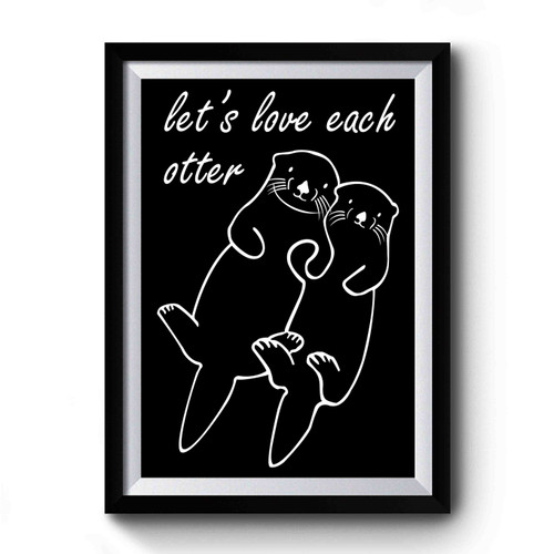Let's Love Each Otter Floating Holding Hands Love Premium Poster