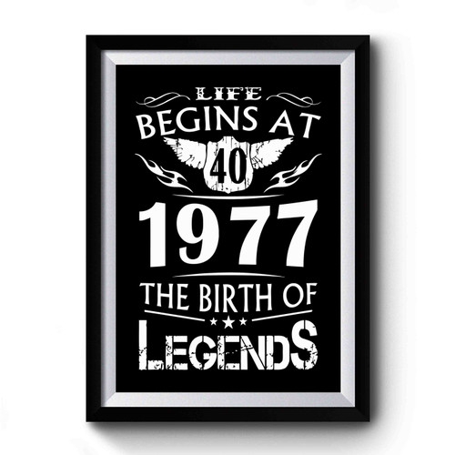 Life Begins At 40 Birth Of Legends 1977 Forty 40th Birthday Premium Poster