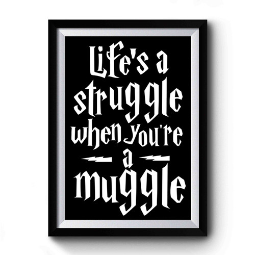 Life's A Struggle When You're A Muggle Harry Potter Premium Poster