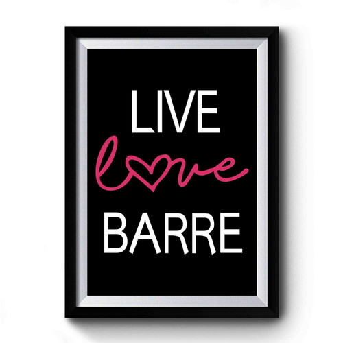 Live Love Barre Pure Barre Premium Poster