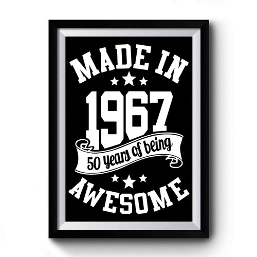 Made In 1967 50th Birthday 50 Years Of Being Awesome Premium Poster