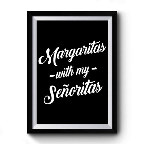 Margaritas With My Senoritas Premium Poster