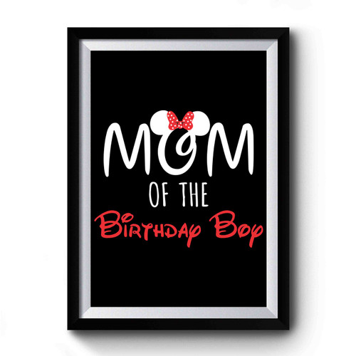 Mickey Mouse Birthday Mom Of The Birthday Boy Premium Poster