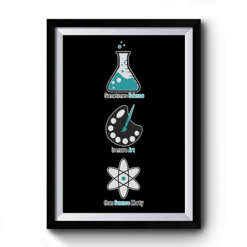 More Art Than Science Rick And Morty Funny Premium Poster