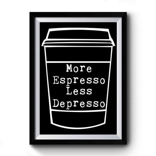 More Espresso Less Depresso Coffee Hipster Premium Poster