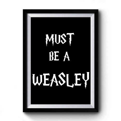 Must Be A Weasley Harry Potter Hogwarts Premium Poster