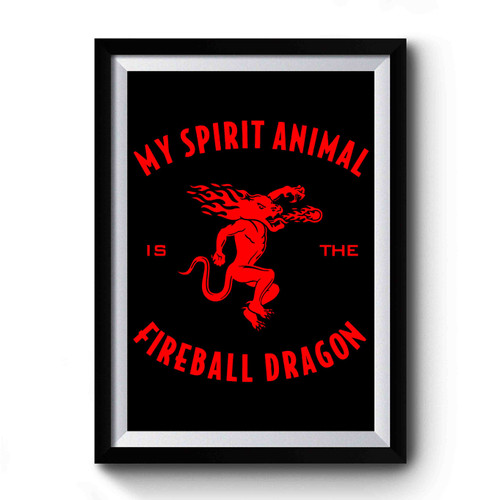 My Spirit Animal Fireball Dragon Premium Poster