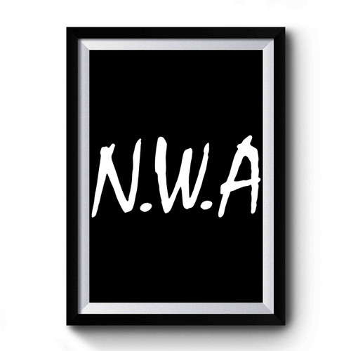 N. W. A Straight Outta Nwa Ice Cube Dr Dre Eazy Dj Yella Ren Premium Poster