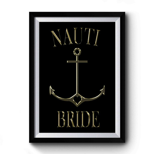 Nautical Bachelorette Party Nauti Bride Premium Poster