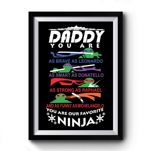 Ninja Turtles Daddy You Are Our Favourite Ninja Leonardo Donatello Raphael Michelangelo Premium Poster