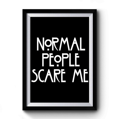 Normal People Scare Me Funny Horror Premium Poster