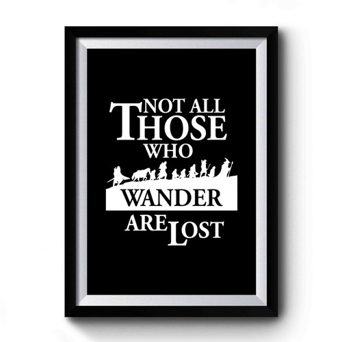 Not All Those Who Wander Are Lost Lord Of The Rings Hobbit Premium Poster