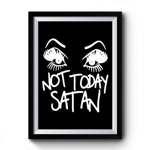 Not Today Satan Slogan Sassy Inspired Premium Poster