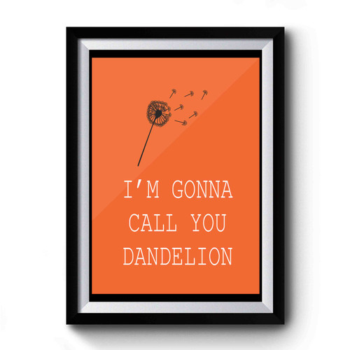 Orange And Black Dandelion I'm Gonna Call You Dandelion Premium Poster