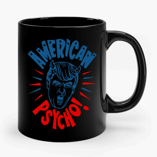 American Psycho Donald Trump Anti Trump Not My President Political Parody 1 Ceramic Mug