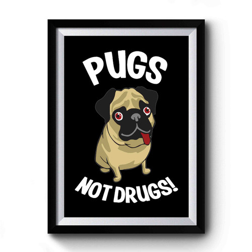 Pugs Not Drugs Funny Premium Poster