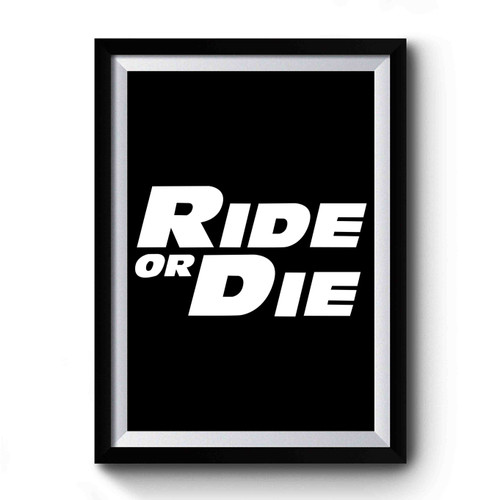 Ride Or Die Paul Walker Fast Furious Premium Poster