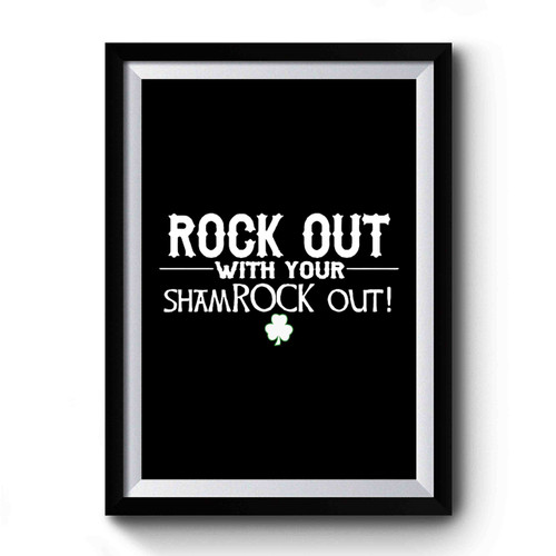 Rock Out With Your Shamroock Out St. Patrick's Day Premium Poster
