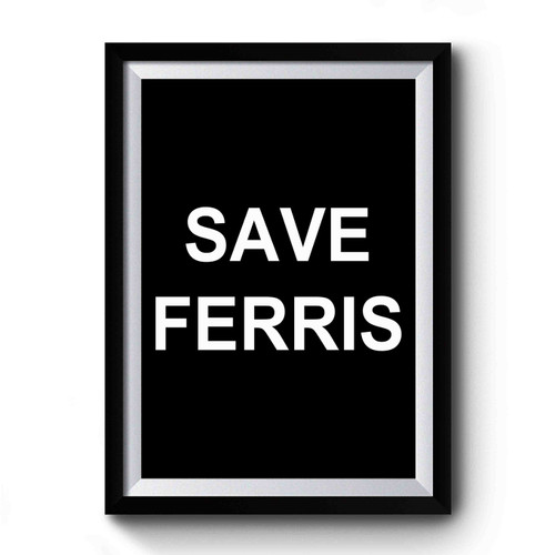 Save Ferris Bueller's Day Off 80s Movies Funny Parody Premium Poster