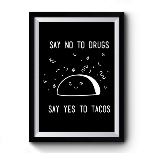 Say No To Drugs Say Yes To Tacos Premium Poster