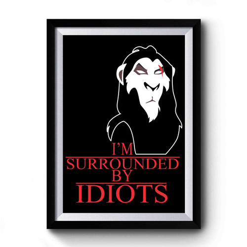 Scar The Lion King Surrounded By Idiots Premium Poster