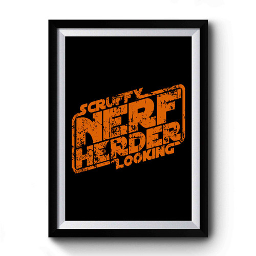 Scruffy Looking Nerf Herder Premium Poster