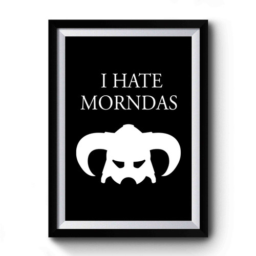 Skyrim I Hate Morndas Premium Poster