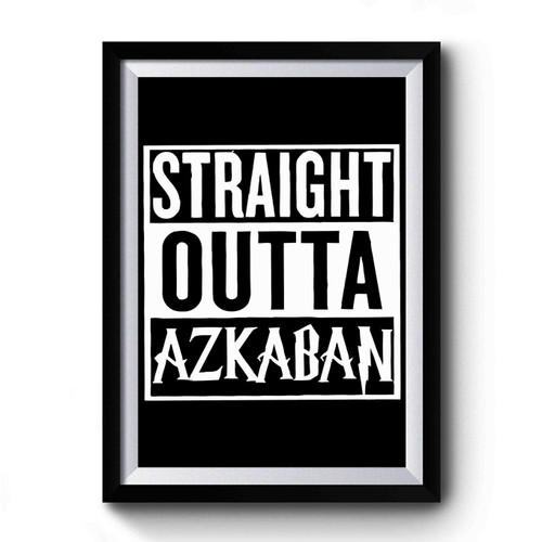 Straight Outta Azkaban Harry Potter Inspired Quote Premium Poster