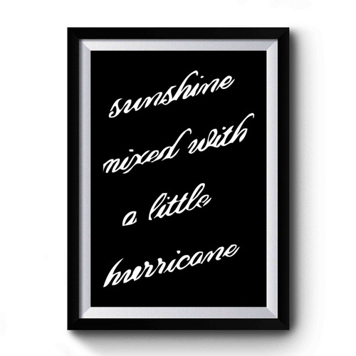 Sunshine Mixed With A Little Hurricane Premium Poster