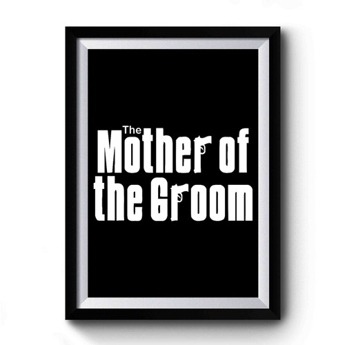 The Mother Of The Groom Funny Wedding Premium Poster