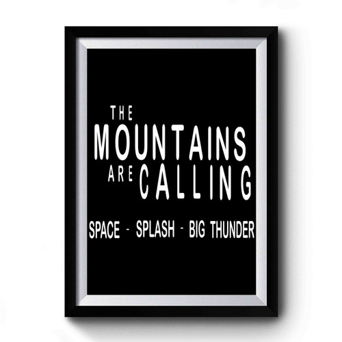 The Mountains Are Calling Disney Mountains Splash Space Big Thunder Mountain Premium Poster