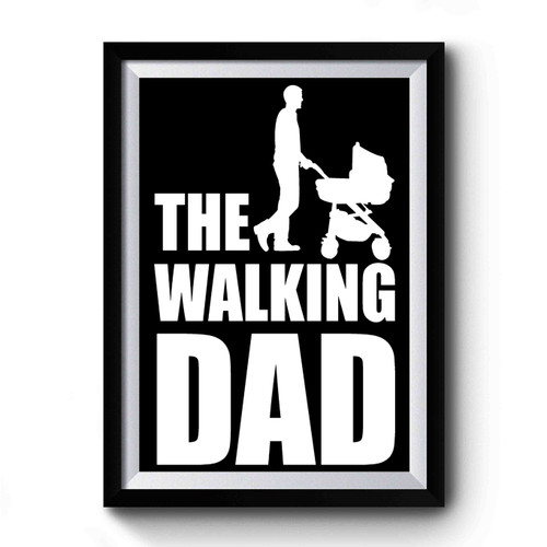 The Walking Dad Father's Day Premium Poster