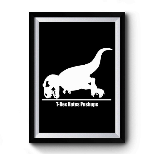 T-Rex Hates Pushups Funny Dinosaur Premium Poster