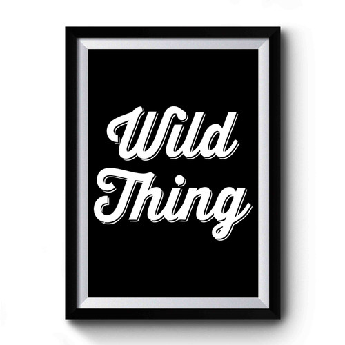 Wild Thing Premium Poster