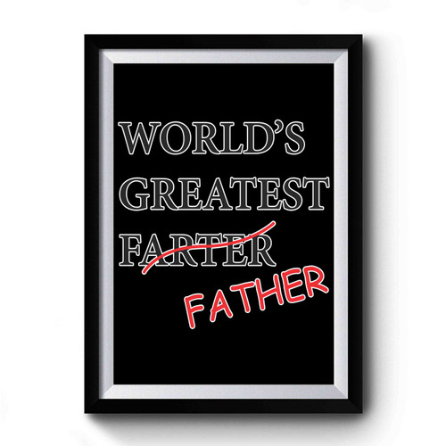 World's Greatest Farter Father Father's Day Premium Poster