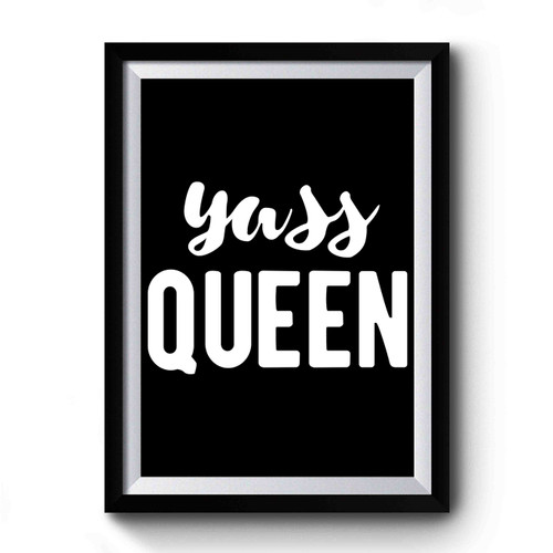 Yass Queen Fabulous Sassy Girly Funny Sass Premium Poster