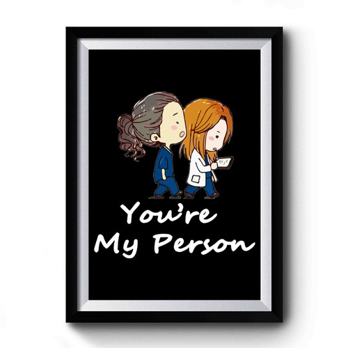 You Are My Person Meredith And Cristina Premium Poster