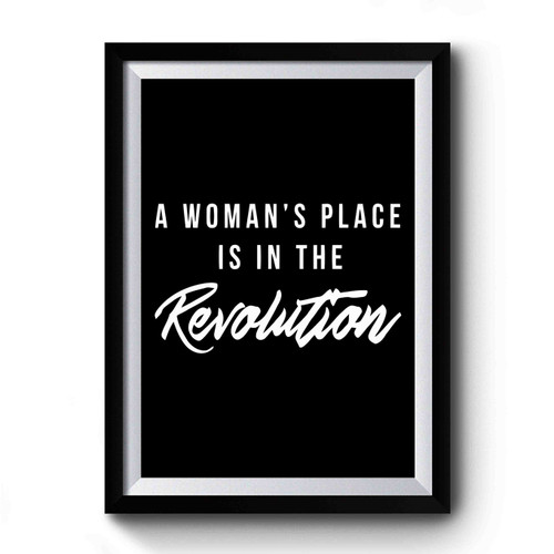 A Woman Place Is In The Revolution Girl Power Girls Can Do Everything Feminist Premium Poster
