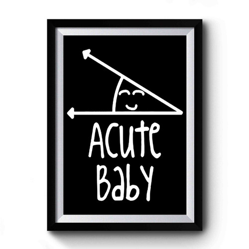 Acute Baby Math Humor Angle Obtuse Premium Poster