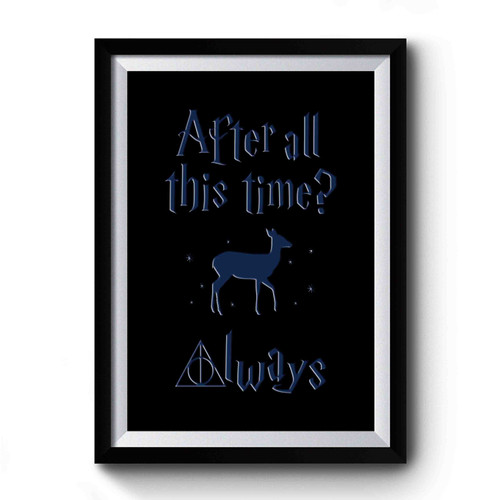 After All This Time Always Doe Harry Potter Premium Poster