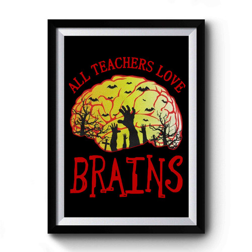 All Teachers Love Brains Halloween Premium Poster