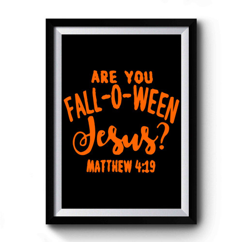 Are You Fall O Ween Jesus Christian Halloween Premium Poster