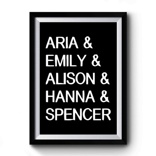 Aria Emily Alison Hanna Spencer Premium Poster