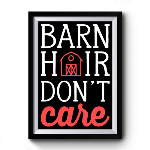 Barn Hair Dont Care Premium Poster