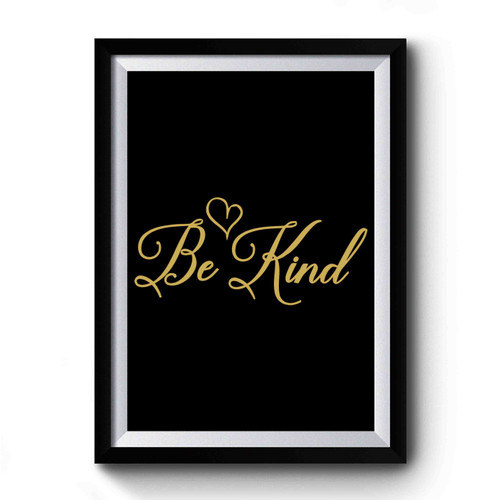 Be Kind Inspirational Quote Premium Poster