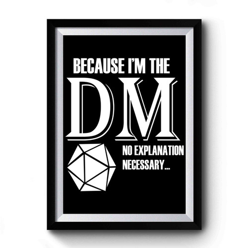 Because I'm The Dm Dungeon Master Dungeons And Dragons Premium Poster