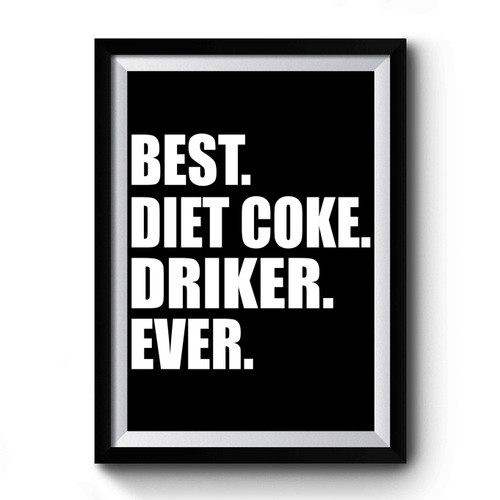 Best Diet Coke Drinker Ever 2 Premium Poster
