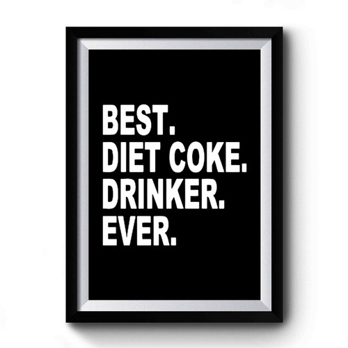 Best Diet Coke Drinker Ever Premium Poster